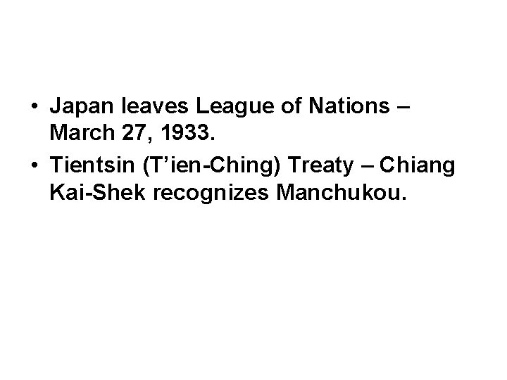  • Japan leaves League of Nations – March 27, 1933. • Tientsin (T’ien-Ching)