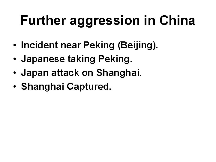 Further aggression in China • • Incident near Peking (Beijing). Japanese taking Peking. Japan