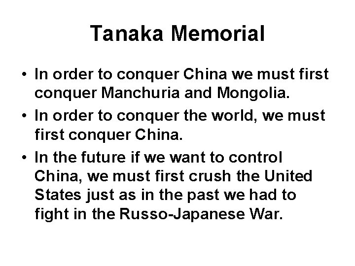 Tanaka Memorial • In order to conquer China we must first conquer Manchuria and
