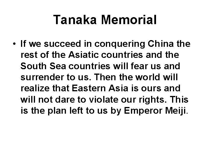 Tanaka Memorial • If we succeed in conquering China the rest of the Asiatic