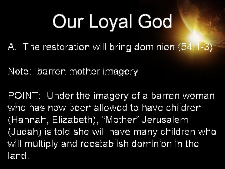 Our Loyal God A. The restoration will bring dominion (54: 1 -3) Note: barren Our Loyal God A. The restoration will bring dominion (54: 1 -3) Note: barren