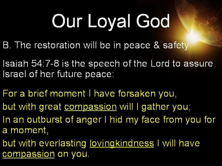 Our Loyal God B. The restoration will be in peace & safety Isaiah 54: Our Loyal God B. The restoration will be in peace & safety Isaiah 54: