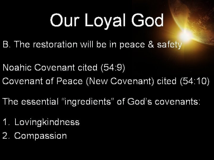 Our Loyal God B. The restoration will be in peace & safety Noahic Covenant Our Loyal God B. The restoration will be in peace & safety Noahic Covenant