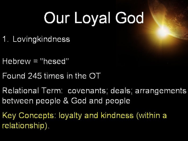 Our Loyal God 1. Lovingkindness Hebrew = "hesed" Found 245 times in the OT Our Loyal God 1. Lovingkindness Hebrew = "hesed" Found 245 times in the OT