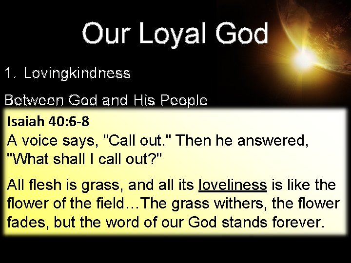 Our Loyal God 1. Lovingkindness Between God and His People Isaiah 40: 6 -8 Our Loyal God 1. Lovingkindness Between God and His People Isaiah 40: 6 -8