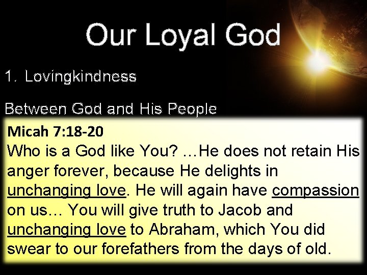 Our Loyal God 1. Lovingkindness Between God and His People Micah 7: 18 -20 Our Loyal God 1. Lovingkindness Between God and His People Micah 7: 18 -20