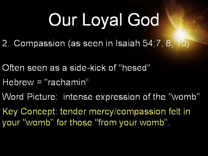 Our Loyal God 2. Compassion (as seen in Isaiah 54: 7, 8, 10) Often Our Loyal God 2. Compassion (as seen in Isaiah 54: 7, 8, 10) Often