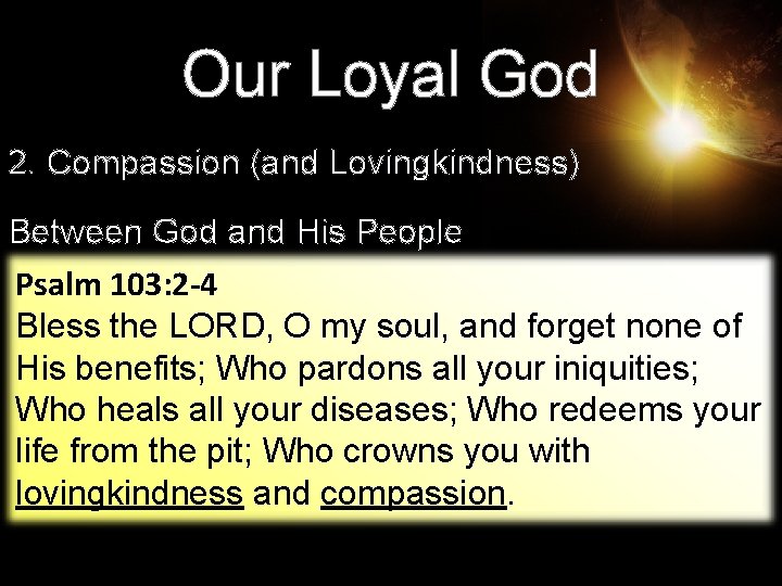 Our Loyal God 2. Compassion (and Lovingkindness) Between God and His People Psalm 103: Our Loyal God 2. Compassion (and Lovingkindness) Between God and His People Psalm 103: