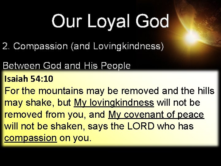 Our Loyal God 2. Compassion (and Lovingkindness) Between God and His People Isaiah 54: Our Loyal God 2. Compassion (and Lovingkindness) Between God and His People Isaiah 54: