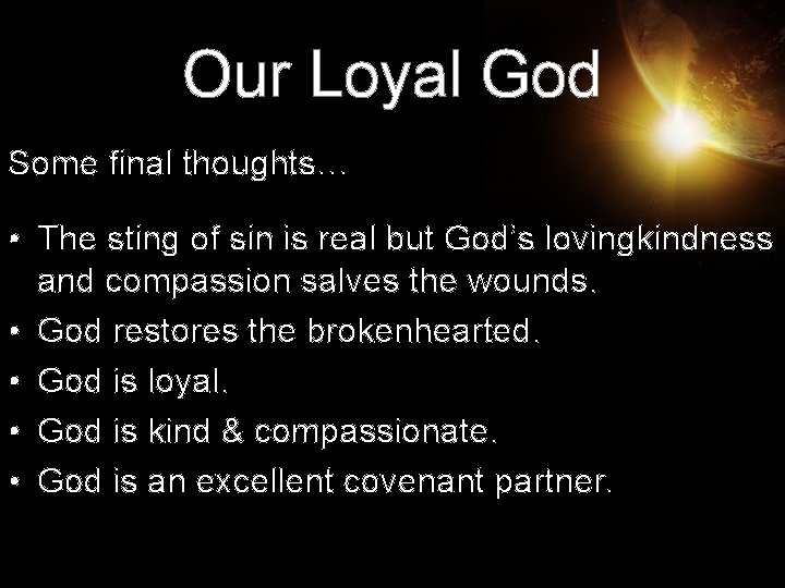 Our Loyal God Some final thoughts… • The sting of sin is real but Our Loyal God Some final thoughts… • The sting of sin is real but