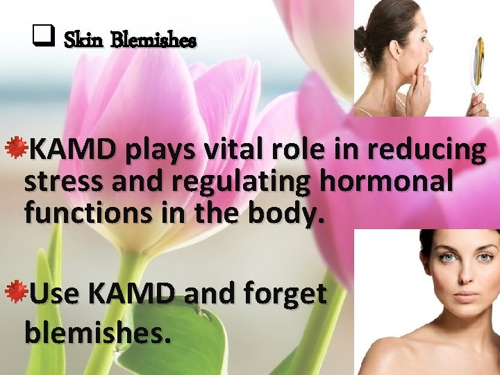 q Skin Blemishes KAMD plays vital role in reducing stress and regulating hormonal functions