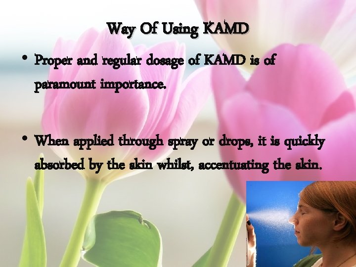 Way Of Using KAMD • Proper and regular dosage of KAMD is of paramount