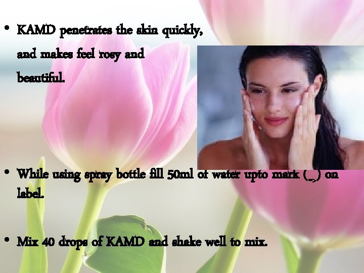  • KAMD penetrates the skin quickly, and makes feel rosy and beautiful. •