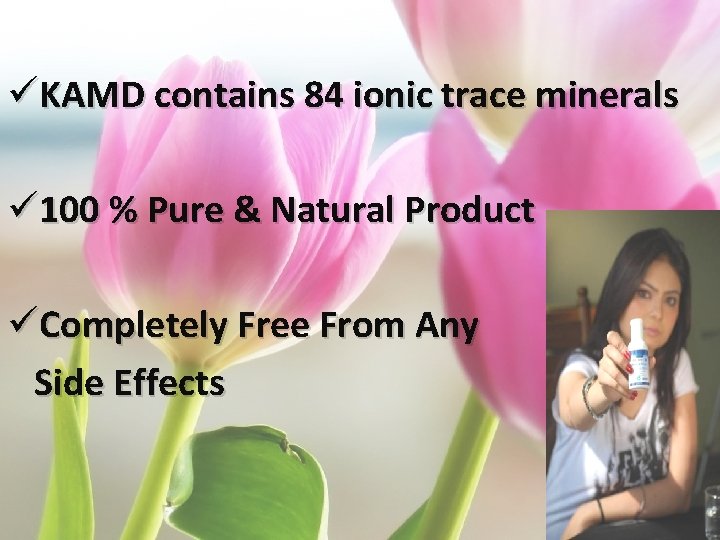 üKAMD contains 84 ionic trace minerals ü 100 % Pure & Natural Product üCompletely
