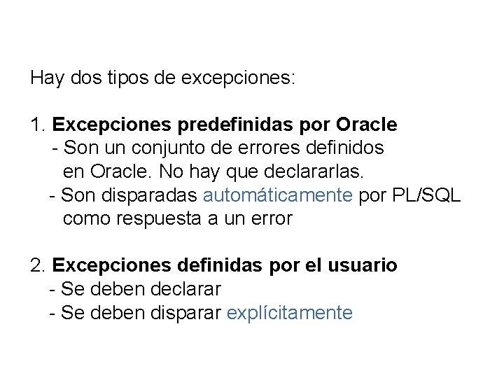 Hay dos tipos de excepciones: 1. Excepciones predefinidas por Oracle - Son un conjunto