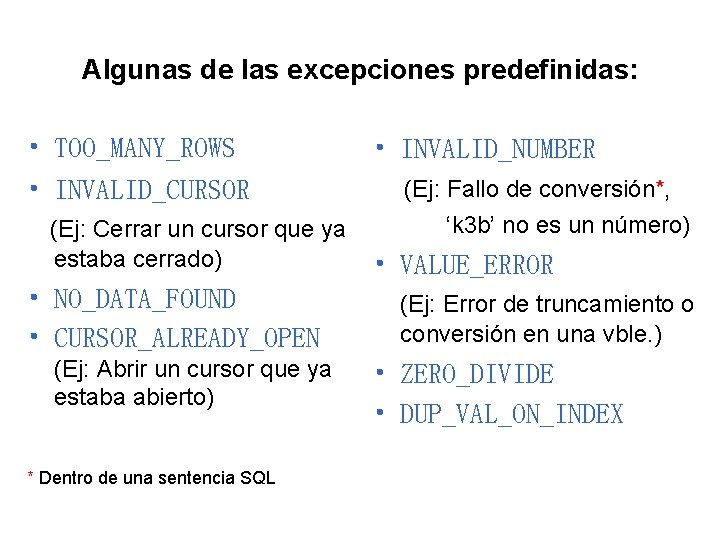 Algunas de las excepciones predefinidas: • TOO_MANY_ROWS • INVALID_CURSOR (Ej: Cerrar un cursor que