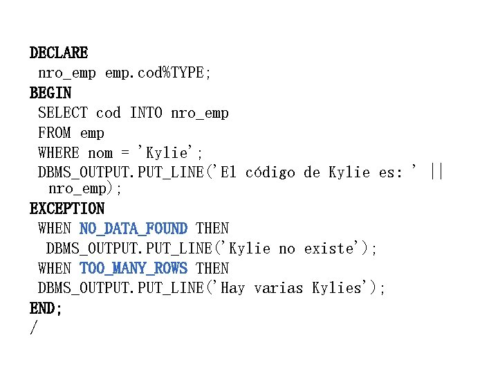 DECLARE nro_emp emp. cod%TYPE; BEGIN SELECT cod INTO nro_emp FROM emp WHERE nom =