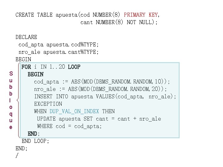 CREATE TABLE apuesta(cod NUMBER(8) PRIMARY KEY, cant NUMBER(8) NOT NULL); S u b b