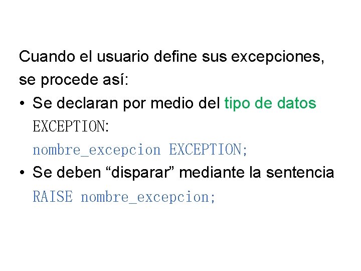 Cuando el usuario define sus excepciones, se procede así: • Se declaran por medio