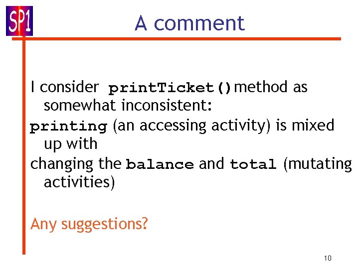 A comment I consider print. Ticket()method as somewhat inconsistent: printing (an accessing activity) is
