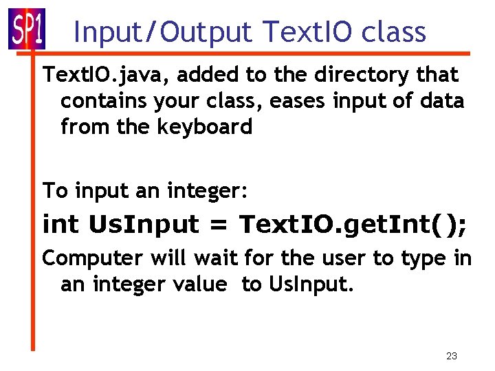 Input/Output Text. IO class Text. IO. java, added to the directory that contains your