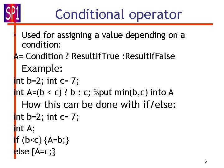 Conditional operator • Used for assigning a value depending on a condition: A= Condition