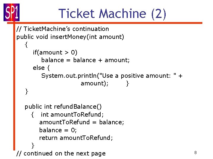 Ticket Machine (2) // Ticket. Machine’s continuation public void insert. Money(int amount) { if(amount