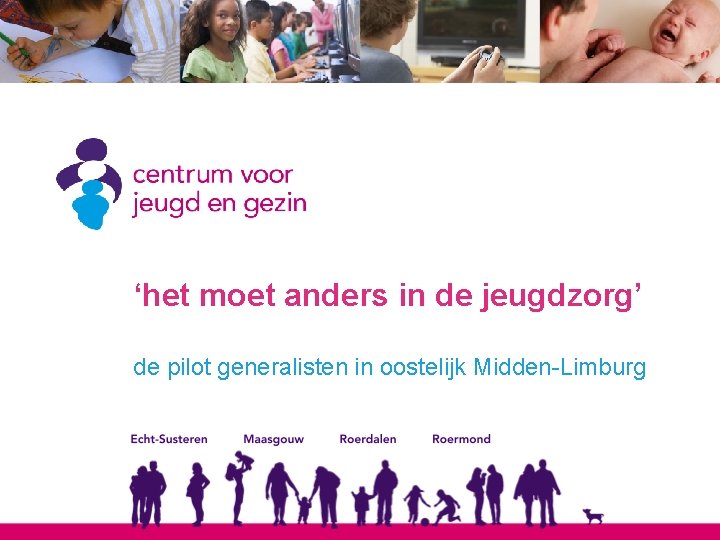 ‘het moet anders in de jeugdzorg’ de pilot generalisten in oostelijk Midden-Limburg 