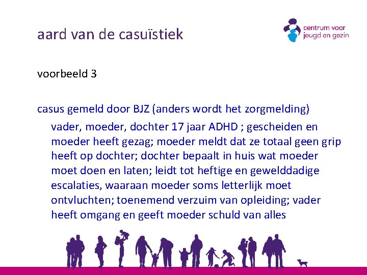 aard van de casuïstiek voorbeeld 3 casus gemeld door BJZ (anders wordt het zorgmelding)
