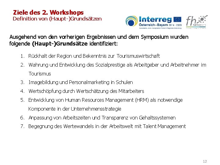 Ziele des 2. Workshops Definition von (Haupt-)Grundsätzen Ausgehend von den vorherigen Ergebnissen und dem