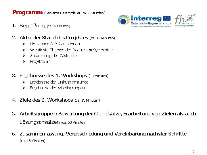 Programm (Geplante Gesamtdauer: ca. 2 Stunden) 1. Begrüßung (ca. 5 Minuten) 2. Aktueller Stand