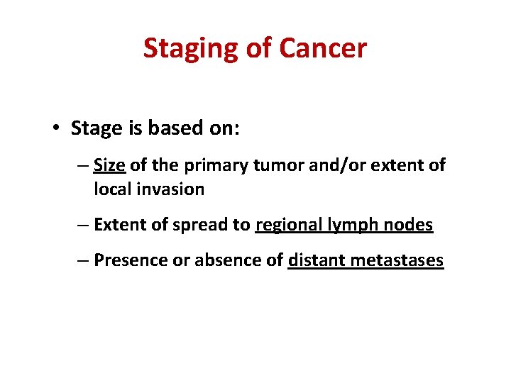 Staging of Cancer • Stage is based on: – Size of the primary tumor Staging of Cancer • Stage is based on: – Size of the primary tumor