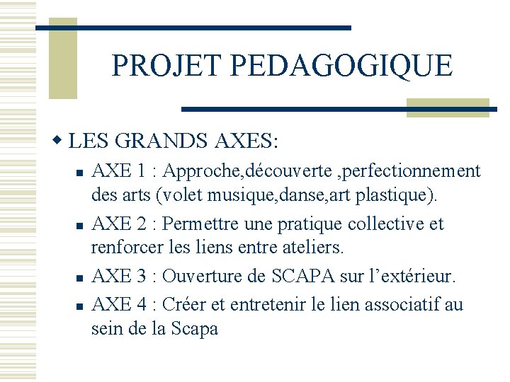 PROJET PEDAGOGIQUE LES GRANDS AXES: AXE 1 : Approche, découverte , perfectionnement des arts
