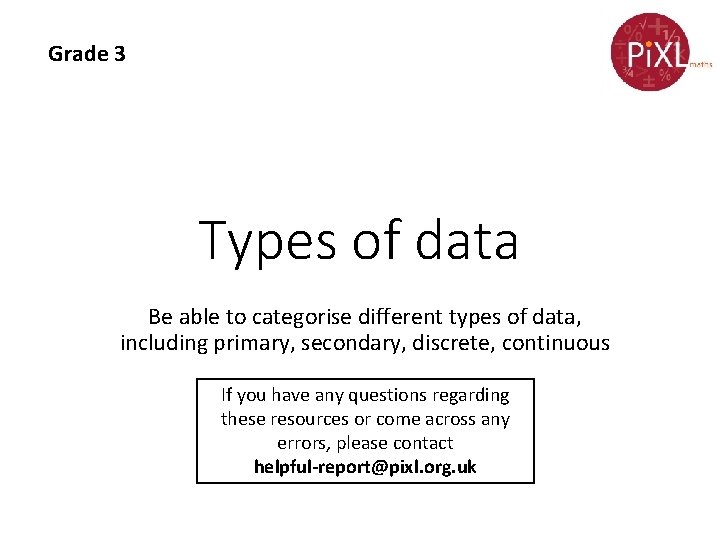 Grade 3 Types of data Be able to categorise different types of data, including