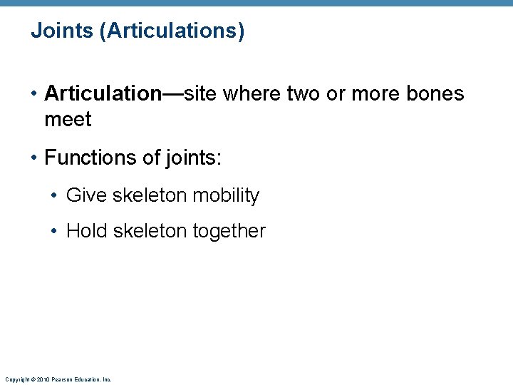 Joints (Articulations) • Articulation—site where two or more bones meet • Functions of joints: Joints (Articulations) • Articulation—site where two or more bones meet • Functions of joints: