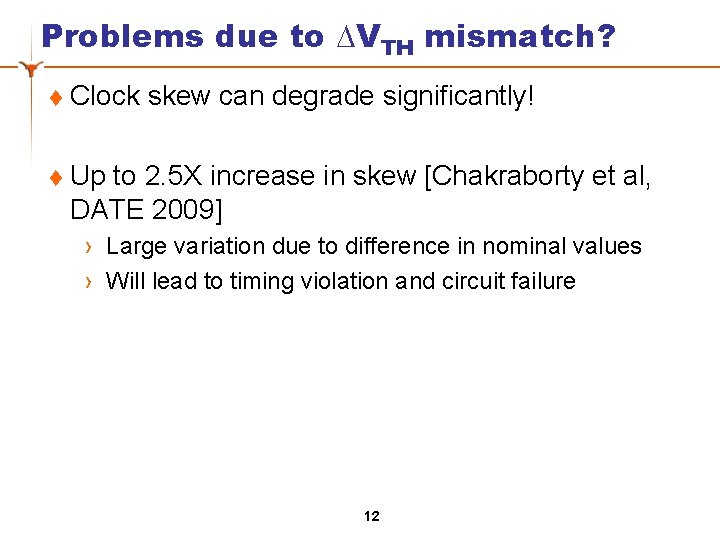 Problems due to ∆VTH mismatch? t Clock skew can degrade significantly! t Up to