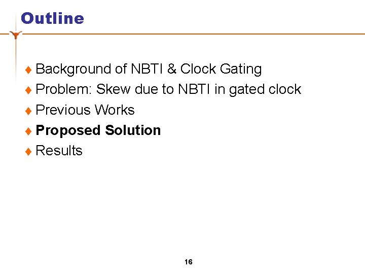 Outline Background of NBTI & Clock Gating t Problem: Skew due to NBTI in