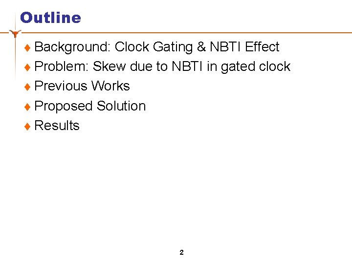 Outline Background: Clock Gating & NBTI Effect t Problem: Skew due to NBTI in