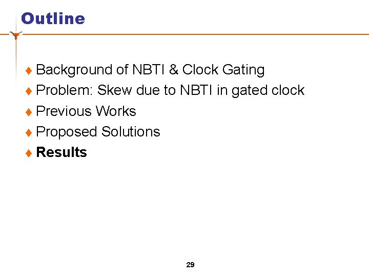 Outline Background of NBTI & Clock Gating t Problem: Skew due to NBTI in