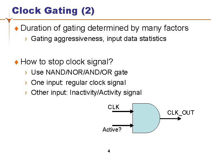 Clock Gating (2) t Duration of gating determined by many factors › Gating aggressiveness,