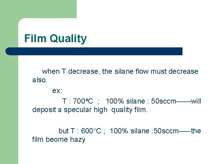 Film Quality when T decrease, the silane flow must decrease also. ex: T :