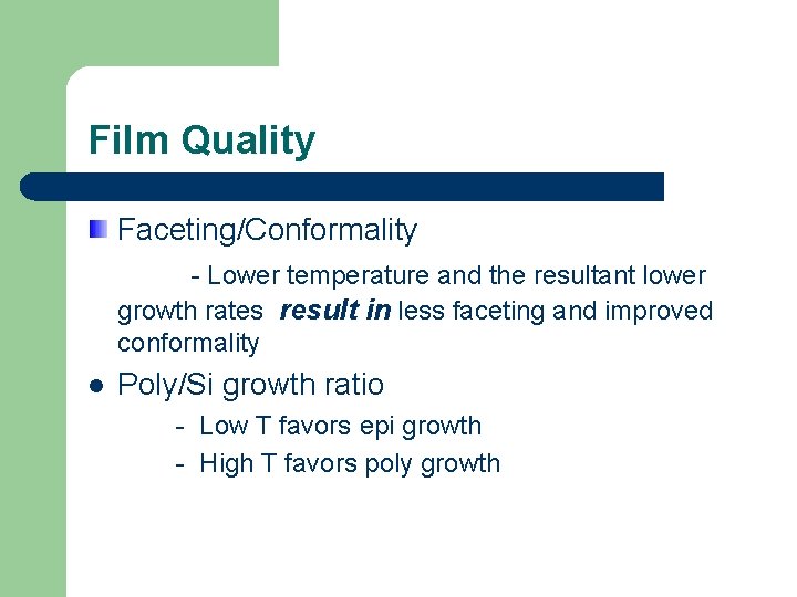 Film Quality Faceting/Conformality - Lower temperature and the resultant lower growth rates result in