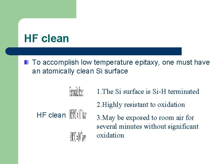 HF clean To accomplish low temperature epitaxy, one must have an atomically clean Si
