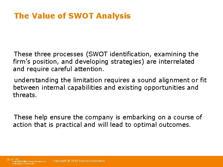 The Value of SWOT Analysis These three processes (SWOT identification, examining the firm’s position,