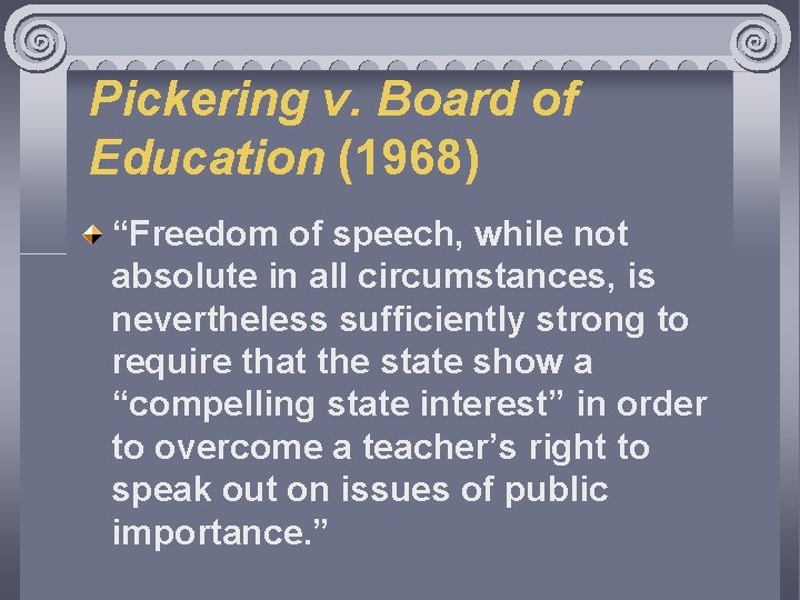 Pickering v. Board of Education (1968) “Freedom of speech, while not absolute in all