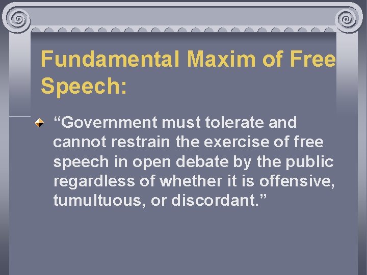 Fundamental Maxim of Free Speech: “Government must tolerate and cannot restrain the exercise of