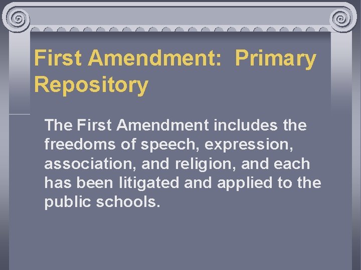 First Amendment: Primary Repository The First Amendment includes the freedoms of speech, expression, association,