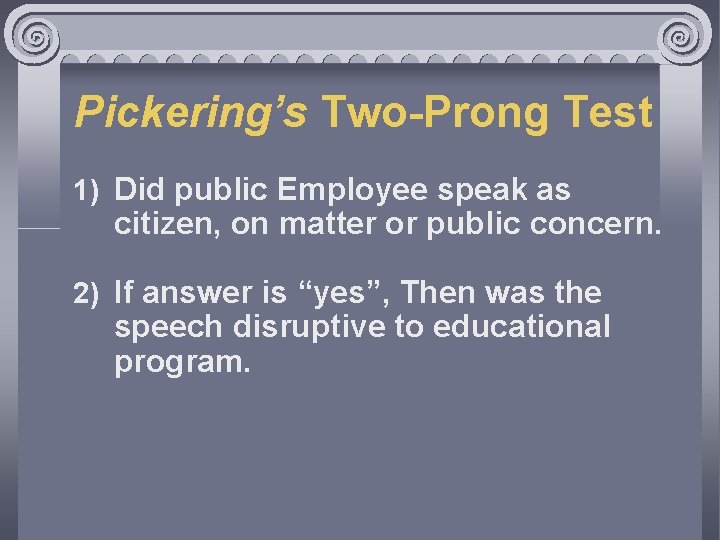 Pickering’s Two-Prong Test 1) Did public Employee speak as citizen, on matter or public