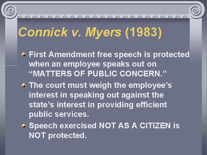 Connick v. Myers (1983) First Amendment free speech is protected when an employee speaks