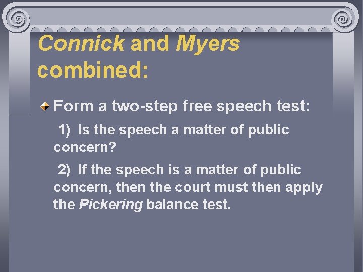 Connick and Myers combined: Form a two-step free speech test: 1) Is the speech